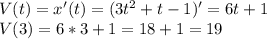 V(t)=x'(t)=(3t^2+t-1)'=6t+1 \\ V(3)=6*3+1=18+1=19