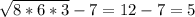 \sqrt{8*6*3}-7=12-7=5