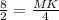 \frac{8}{2} = \frac{MK}{4}