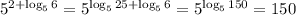 5^{2+\log_56}=5^{\log_525+\log_56}=5^{\log_5150}=150