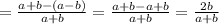 = \frac{a+b-(a-b)}{a+b} = \frac{a+b-a+b}{a+b} = \frac{2b}{a+b}