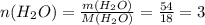 n(H_2O)= \frac{m(H_2O)}{M(H_2O)}= \frac{54}{18} =3