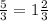 \frac{5}{3} =1 \frac{2}{3}