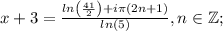 \displaymode x+3=\frac{ln\left(\frac{41}{2}\right)+i \pi (2n+1)}{ln(5)}, n\in\mathbb{Z};