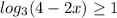 log_{3} (4-2x) \geq 1