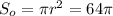 S_o = \pi r^2 = 64 \pi