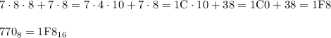 \mathrm{7\cdot8\cdot8+7\cdot8=7\cdot4\cdot10+7\cdot8=1C\cdot10+38=1C0+38=1F8} \\ \\ 770_8=1\mathrm F8_{16}