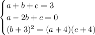 \begin{cases} a+b+c=3 \\ a-2b+c=0 \\ (b+3)^2=(a+4)(c+4) \end{cases}