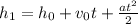 h_{1}=h_{0}+ v_{0}t+ \frac{a t^{2} }{2}