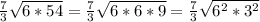 \frac{7}{3} \sqrt{6*54} = \frac{7}{3} \sqrt{6*6*9} = \frac{7}{3} \sqrt{ 6^{2}* 3^{2} }