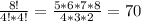 \frac{8!}{4!*4!} = \frac{5*6*7*8}{4*3*2} = 70