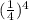 ( \frac{1}{4} )^{4}