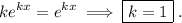 \displaystyle ke^{kx}=e^{kx} \implies \boxed{k=1}\phantom{.}.
