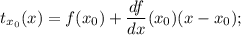 \displaystyle t_{x_0}(x)=f(x_0)+\frac{df}{dx}(x_0)(x-x_0);