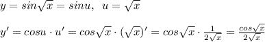 y=sin\sqrt{x}=sinu,\; \; u=\sqrt{x}\\\\y'=cosu\cdot u'=cos\sqrt{x}\cdot (\sqrt{x})'=cos\sqrt{x}\cdot \frac{1}{2\sqrt{x}}=\frac{cos\sqrt{x}}{2\sqrt{x}}