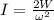 I = \frac{2W }{\omega^2}