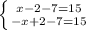 \left \{ {{x-2-7=15} \atop {-x+2-7=15}} \right.