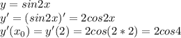 y=sin2x \\ y'=(sin2x)'=2cos2x \\ y'(x_0)=y'(2)=2cos(2*2)=2cos4