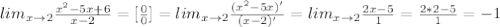 lim_{x\to2}\frac{x^2-5x+6}{x-2}=[\frac{0}{0}]=lim_{x\to2}\frac{(x^2-5x)'}{(x-2)'}=lim_{x\to2}\frac{2x-5}{1}=\frac{2*2-5}{1}=-1