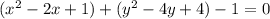 (x^2-2x+1)+(y^2-4y+4)-1=0