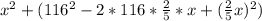 x^2+(116^2-2*116* \frac{2}{5}*x+( \frac{2}{5}x )^2)