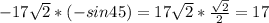 -17 \sqrt{2} *( -sin45)=17 \sqrt{2} * \frac{ \sqrt{2} }{2} =17