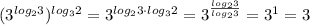 (3^{log_23})^{log_32}=3^{log_23\cdot log_32}=3^{\frac{log_23}{log_23}}=3^1=3