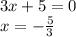 3x+5=0 \\ x=- \frac{5}{3}