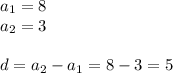 a_1=8\\a_2=3\\\\d=a_2-a_1=8-3=5