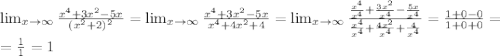 \lim_{x \to \infty} \frac{x^4+3x^2-5x}{(x^2+2)^2}= \lim_{x \to \infty} \frac{x^4+3x^2-5x}{x^4+4x^2+4}=\lim_{x \to \infty} \frac{\frac{x^4}{x^4}+\frac{3x^2}{x^4}-\frac{5x}{x^4}}{\frac{x^4}{x^4}+\frac{4x^2}{x^4}+\frac{4}{x^4}}=\frac{1+0-0}{1+0+0}=\\=\frac 11=1