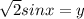 \sqrt{2} sinx=y