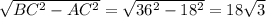 \sqrt{BC^2-AC^2} = \sqrt{36^2-18^2}=18 \sqrt{3}