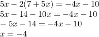 5x-2(7+5x)=-4x-10 \\ 5x-14-10x=-4x-10 \\ -5x-14=-4x-10 \\ x=-4