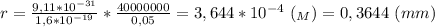 r= \frac{9,11*10^{-31}}{1,6*10^{-19}} * \frac{40 000 000}{0,05} =3,644*10^{-4} \ (_M)=0,3644 \ (mm)