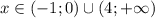 x \in (-1;0)\cup(4;+\infty)