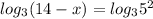 log_3(14-x)=log_35^2