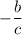 \displaystyle -\frac{b}{c}