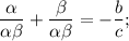 \displaystyle \frac{\alpha}{\alpha\beta}+\frac{\beta}{\alpha\beta}=-\frac{b}{c};