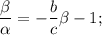 \displaystyle \frac{\beta}{\alpha}=-\frac{b}{c}\beta-1;