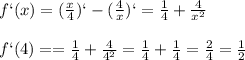 f`(x)=( \frac{x}{4})`-( \frac{4}{x})`= \frac{1}{4}+ \frac{4}{ x^{2} } \\ \\f`(4)== \frac{1}{4}+ \frac{4}{ 4^{2} } = \frac{1}{4}+ \frac{1}{4}= \frac{2}{4}= \frac{1}{2} \\ \\