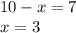 10-x=7 \\ x=3