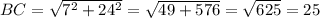 BC= \sqrt{7^2+24^2} = \sqrt{49+576} = \sqrt{625} =25