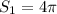 S_{1}=4 \pi