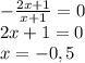 -\frac{2x+1}{x+1}=0 \\ 2x+1=0 \\ x=-0,5