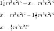 1\frac{1}{5}m^3n^2l^4+x=m^3n^2l^4\\ \\ x=m^3n^2l^4-1\frac{1}{5}m^3n^2l^4\\\\ x=\frac{1}{5}m^3n^2l^4