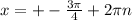 x=+- \frac{3 \pi }{4}+2 \pi n