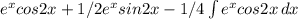 e^xcos2x+1/2e^xsin2x-1/4 \int\limits {e^xcos2x} \, dx