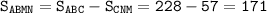 \tt S_{ABMN}=S_{ABC}-S_{CNM}=228-57=171