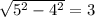 \sqrt{5^2-4^2} =3