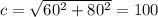 c= \sqrt{60^2+80^2}=100